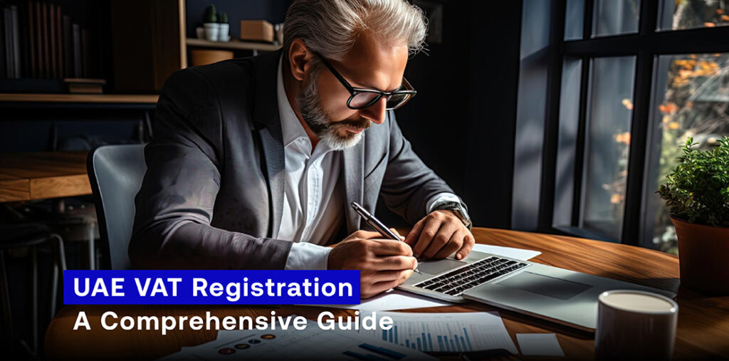UAE VAT Registration: A Comprehensive Guide 
